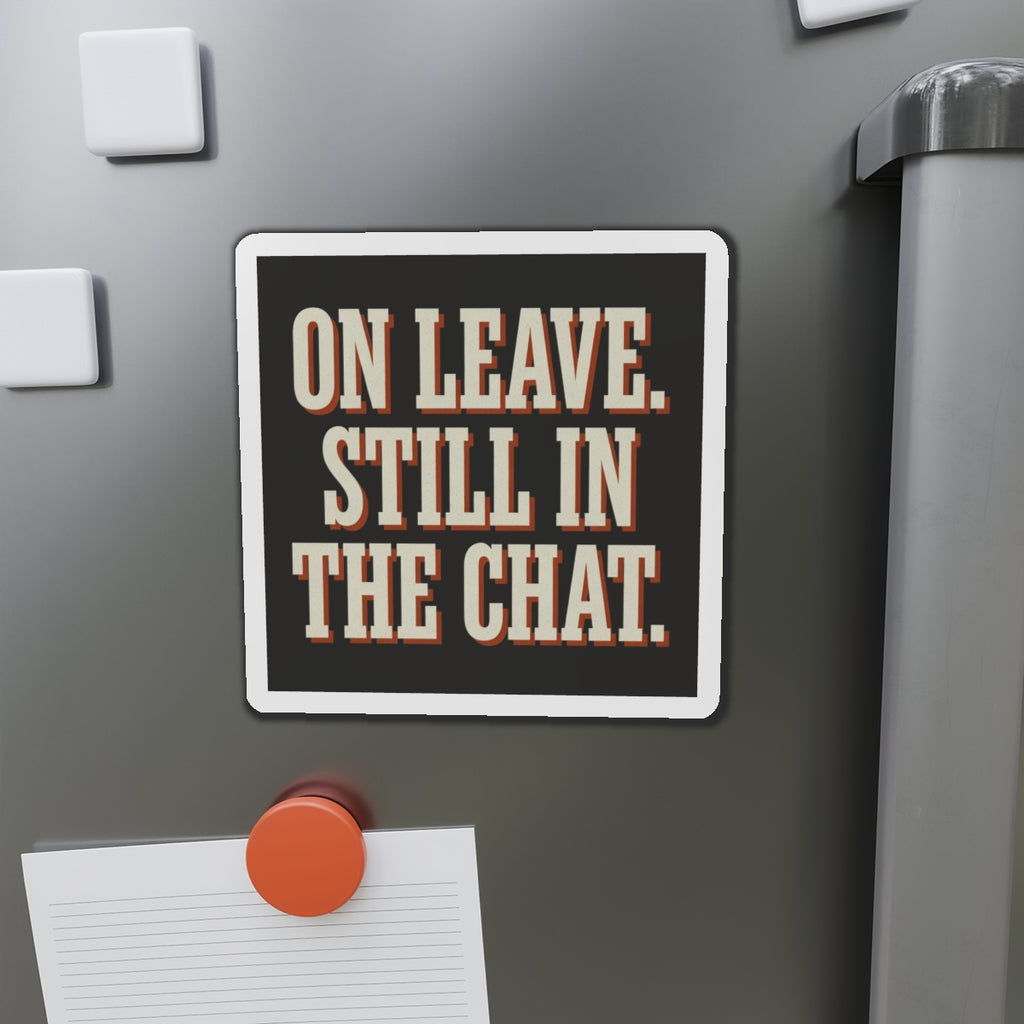 On Leave. Still In The Chat. Magnet