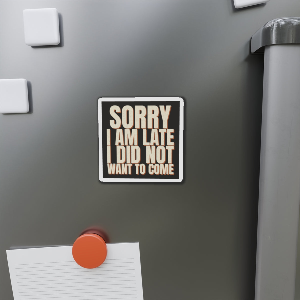 Sorry I Am Late I Did Not Want To Come Magnet