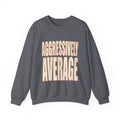 Aggressively Average Sweatshirt