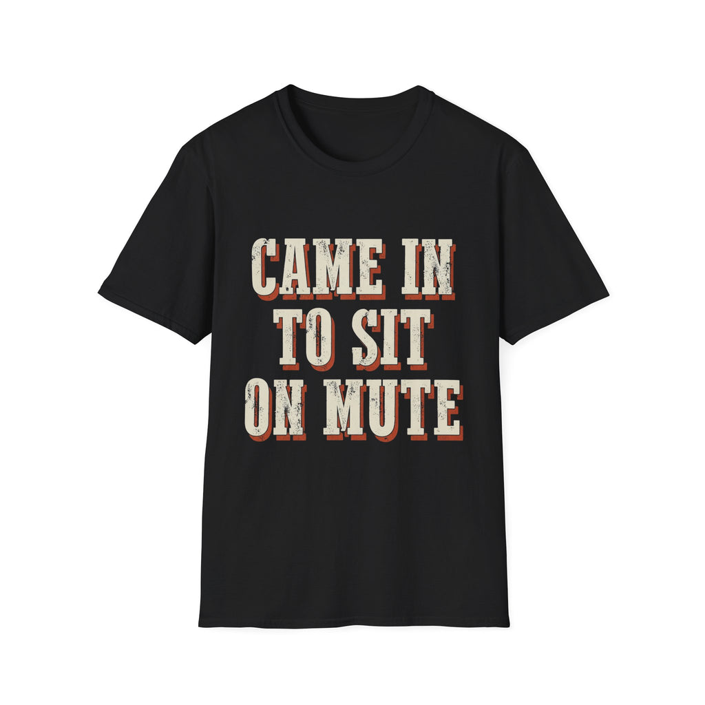 Came In To Sit On Mute T-Shirt