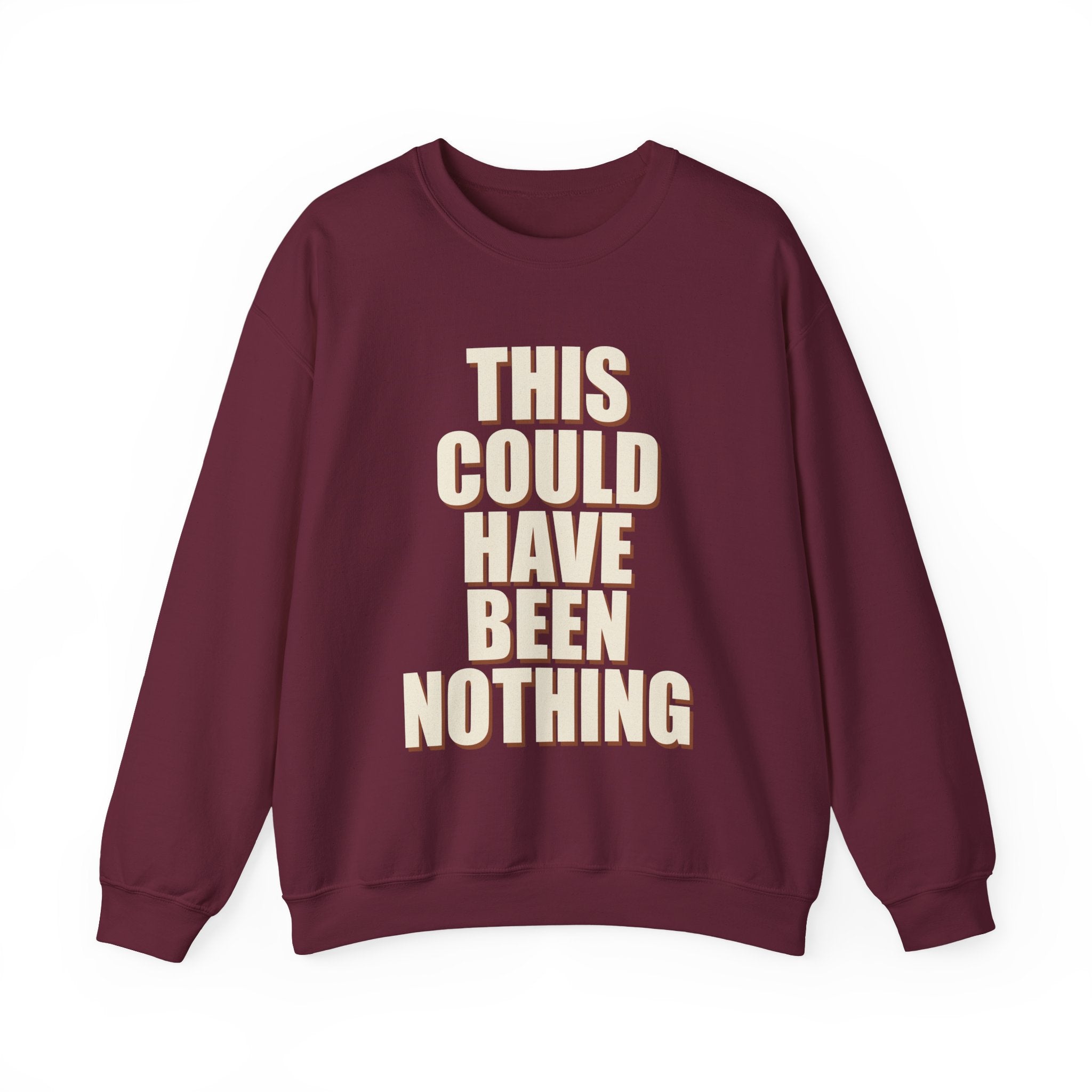 This Could Have Been Nothing Sweatshirt