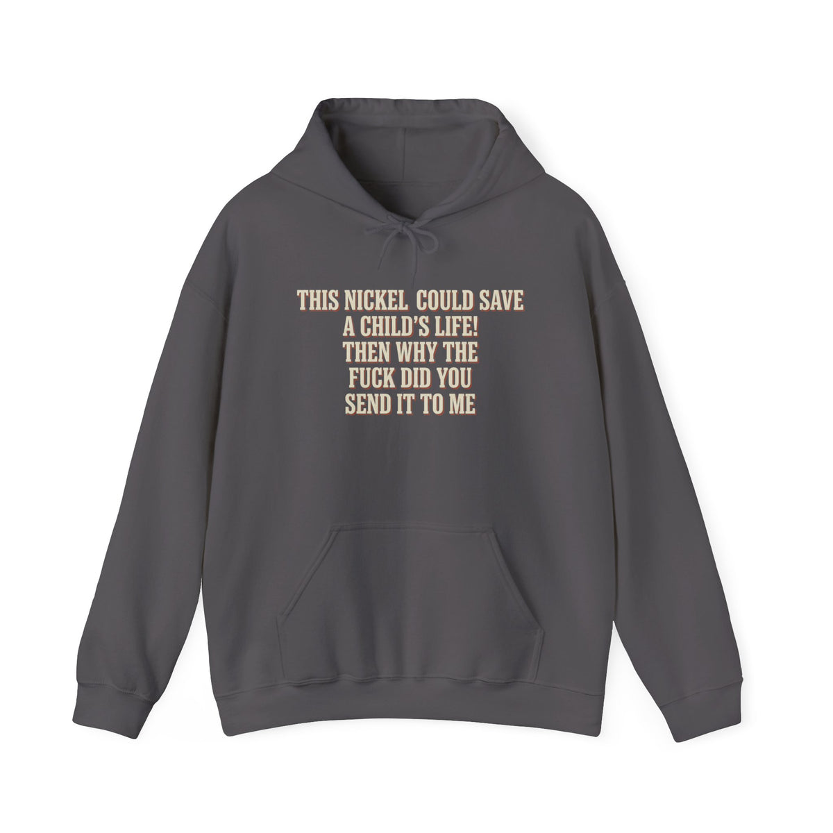 This Nickel Could Save A Child's Life! Then Why The Fuck Did You Send It To Me Hoodie