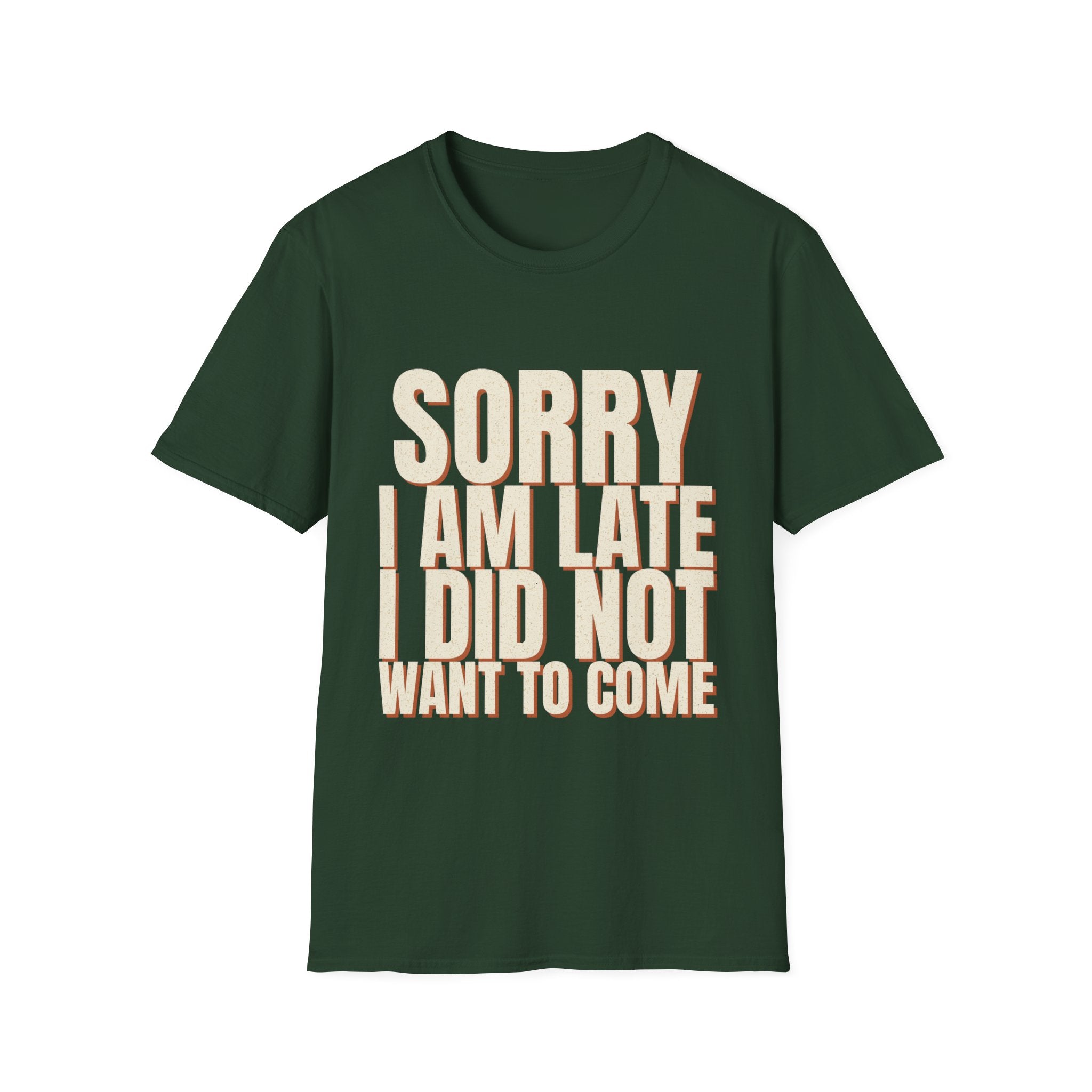 Sorry I Am Late I Did Not Want To Come T-Shirt