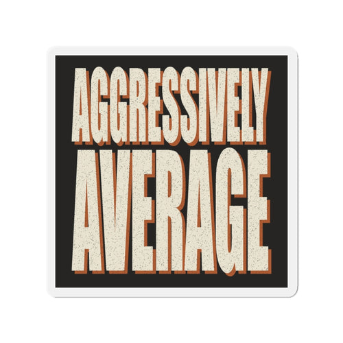 Aggressively Average Magnet