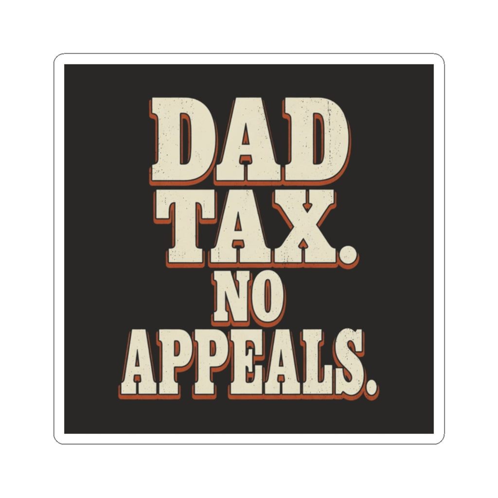 Dad Tax. No Appeals. Sticker