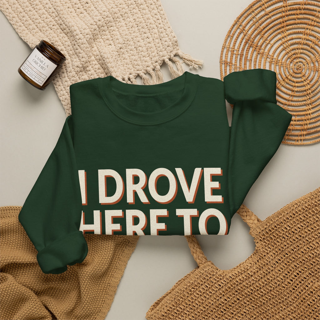 I Drove Here To Mute Sweatshirt