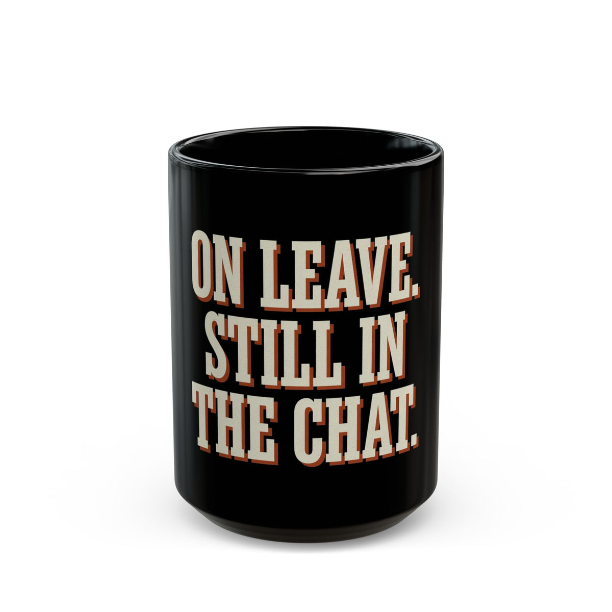On Leave. Still In The Chat. Mug