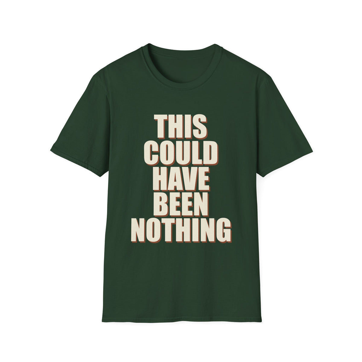 This Could Have Been Nothing T-Shirt
