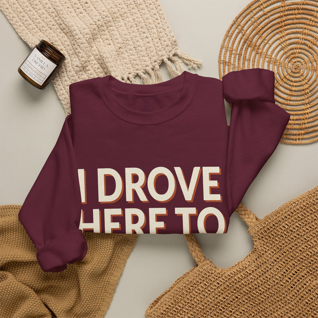 I Drove Here To Mute Sweatshirt