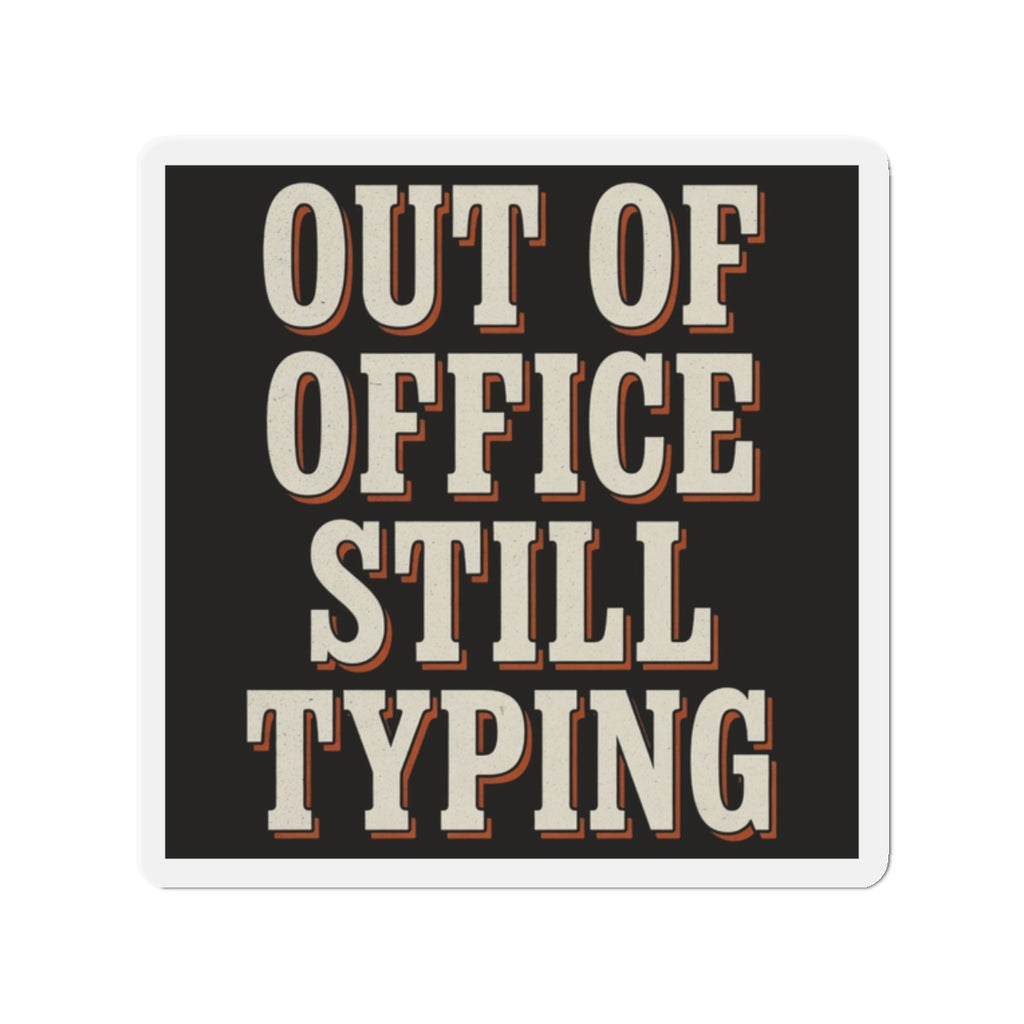 Out Of Office Still Typing Magnet