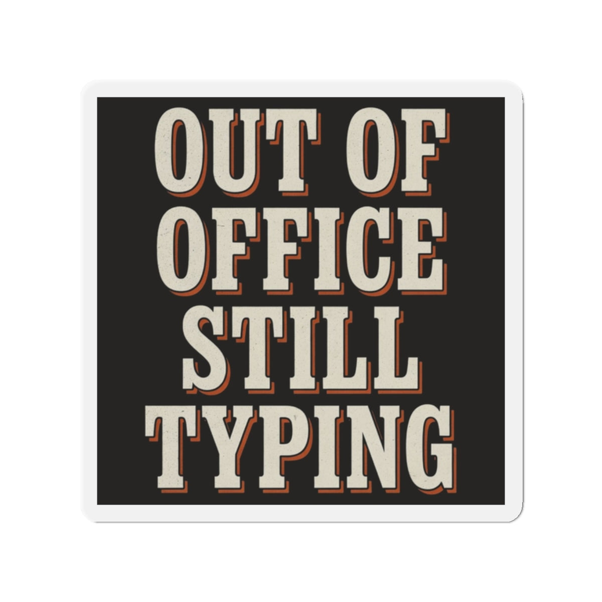 Out Of Office Still Typing Magnet