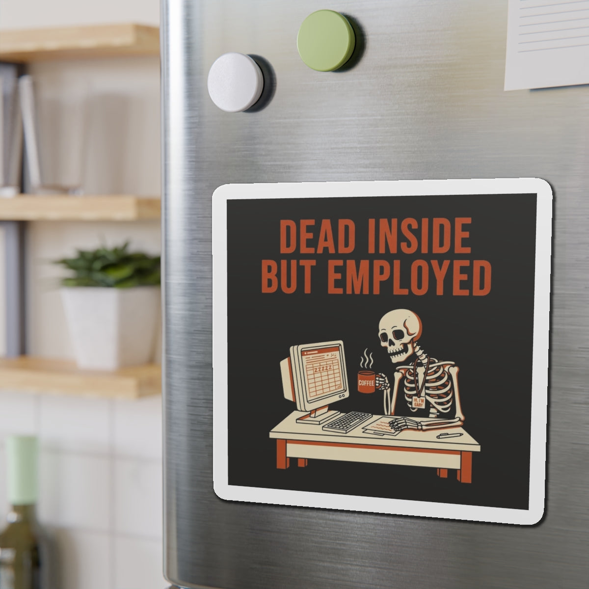 Dead Inside But Employed Magnet