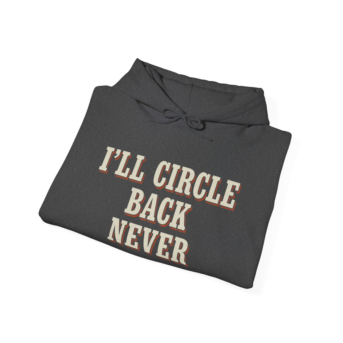 I'll Circle Back Never Hoodie