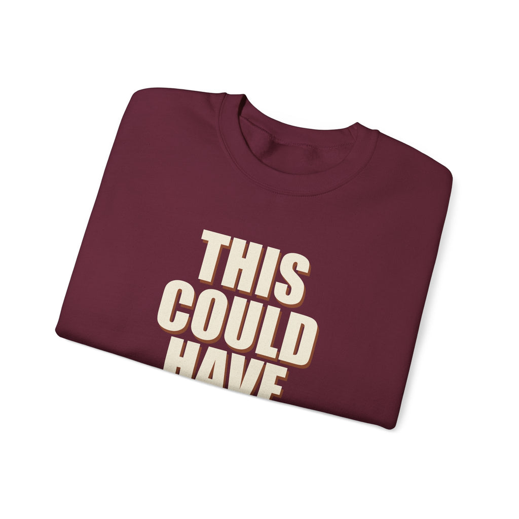 This Could Have Been Nothing Sweatshirt