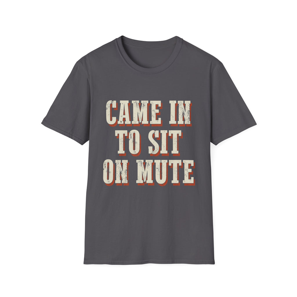 Came In To Sit On Mute T-Shirt