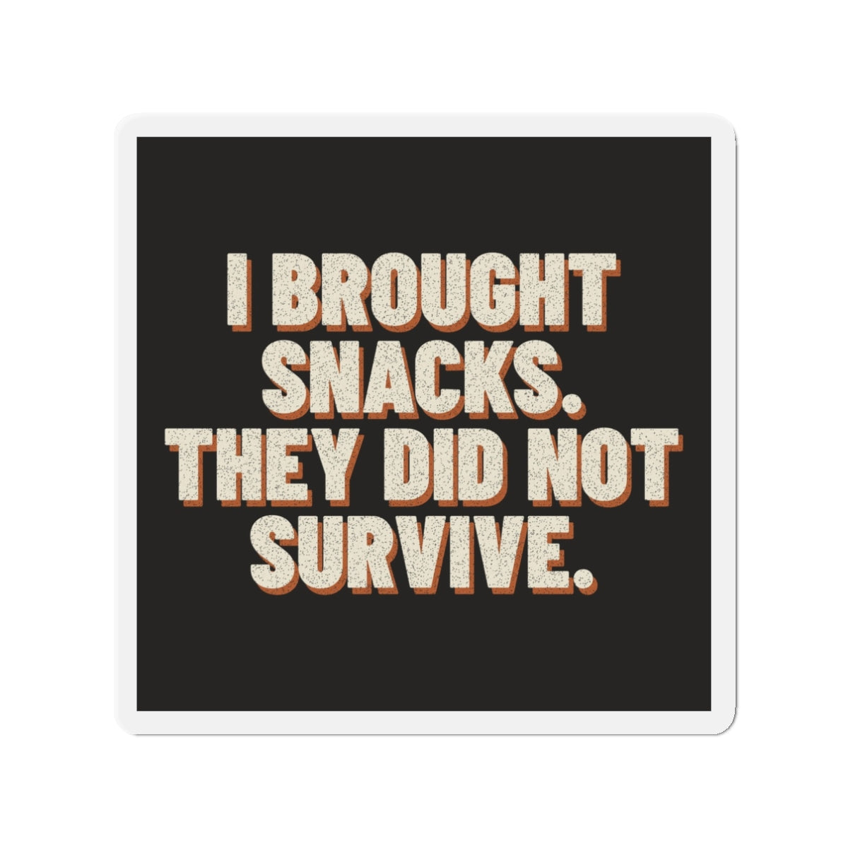 I Brought Snacks. They Did Not Survive. Magnet