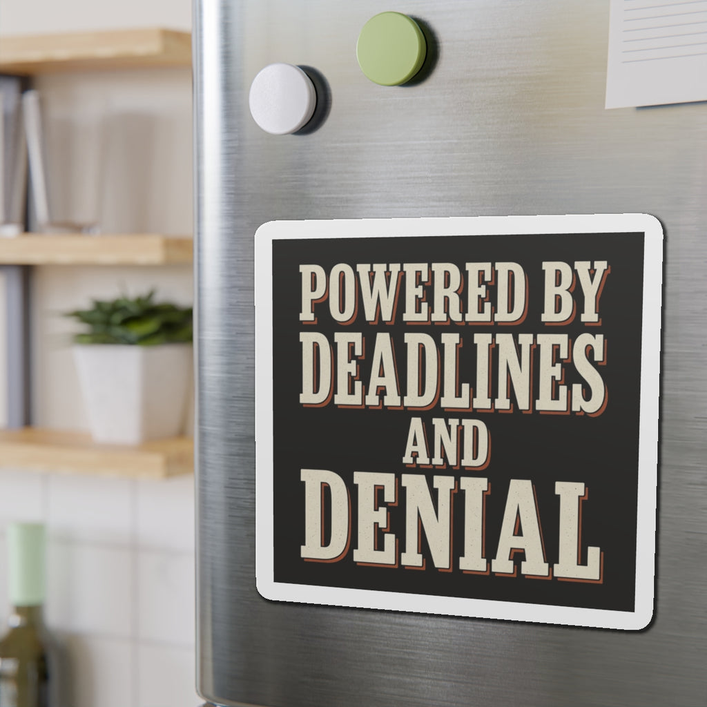 Powered By Deadlines And Denial Magnet