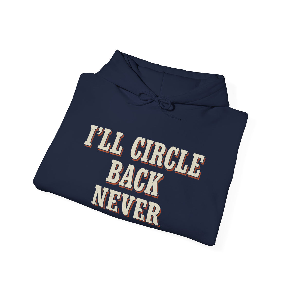 I'll Circle Back Never Hoodie