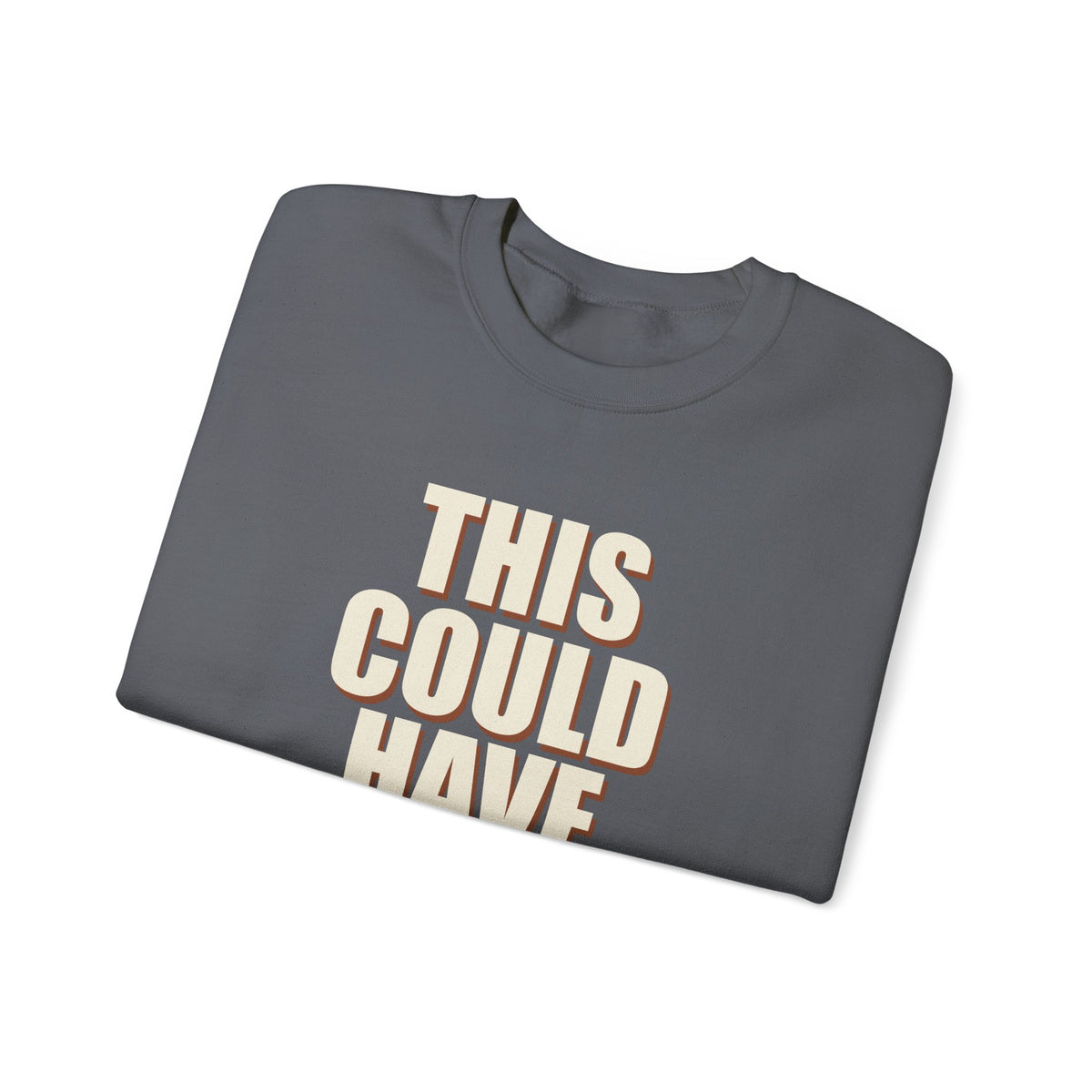 This Could Have Been Nothing Sweatshirt