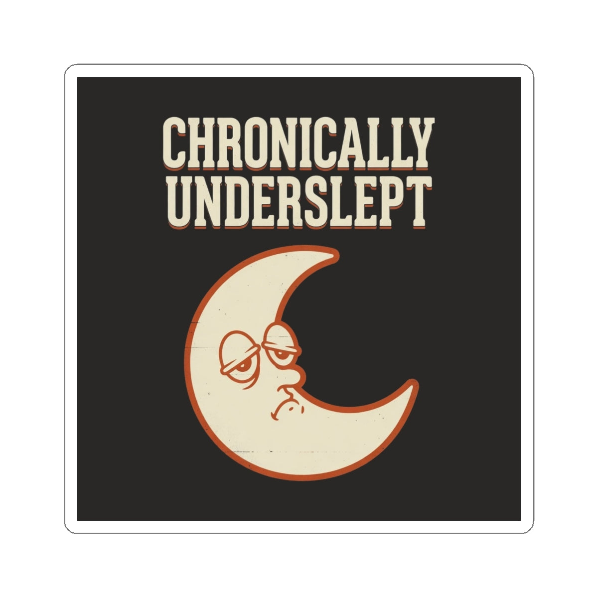 Chronically Underslept Sticker