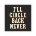 I'll Circle Back Never Sticker