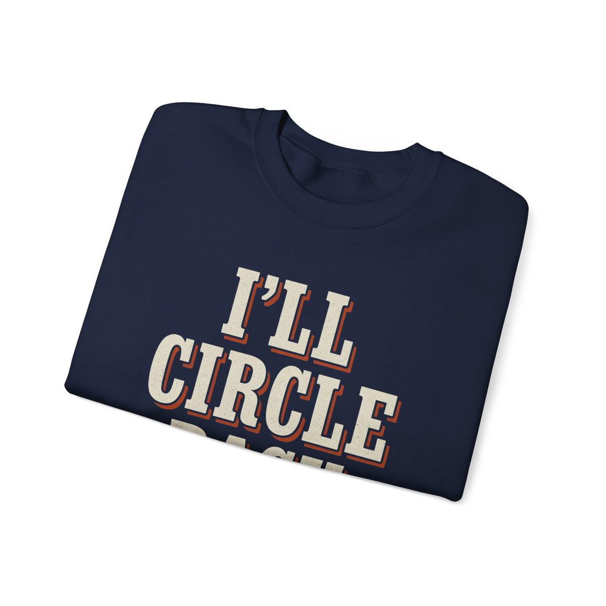 I'll Circle Back Never Sweatshirt