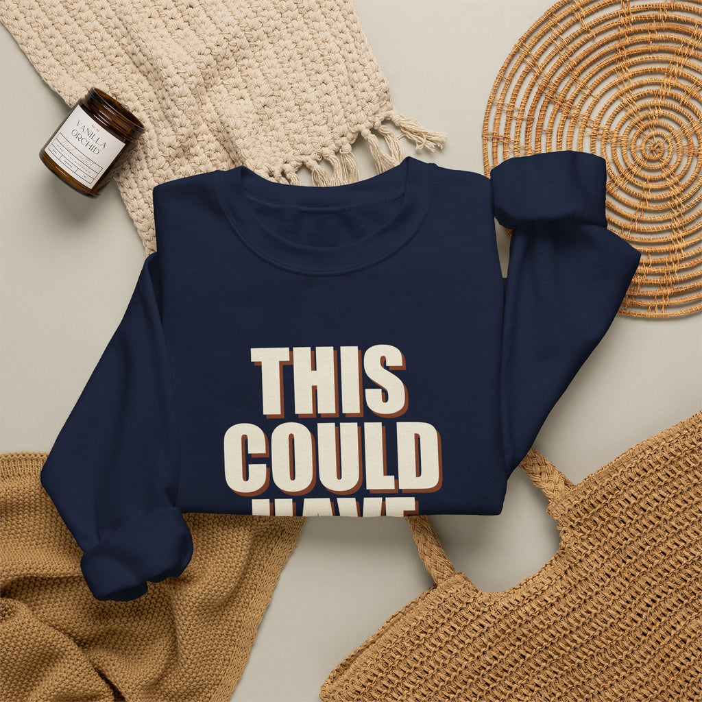 This Could Have Been Nothing Sweatshirt