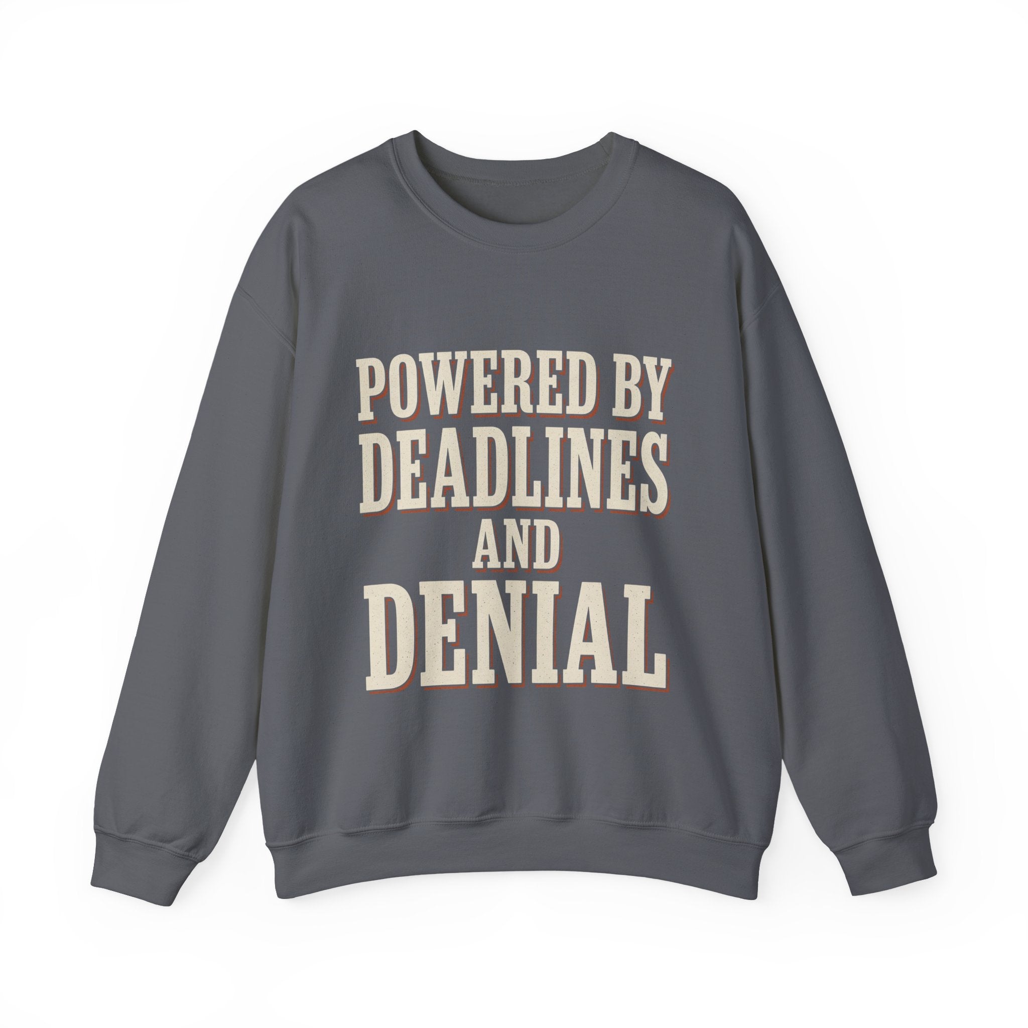 Powered By Deadlines And Denial Sweatshirt