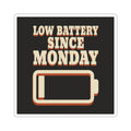 Low Battery Since Monday Sticker