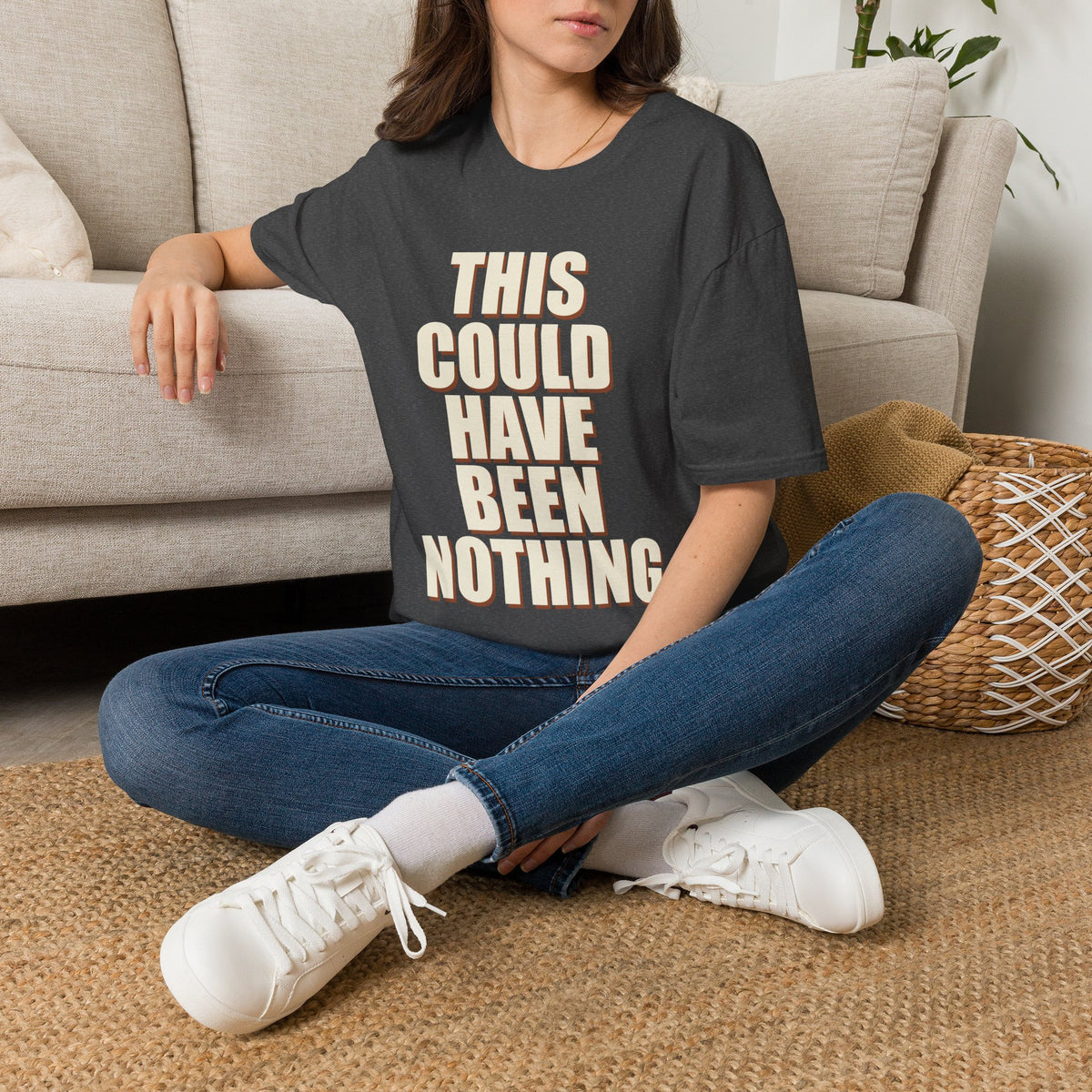 This Could Have Been Nothing T-Shirt
