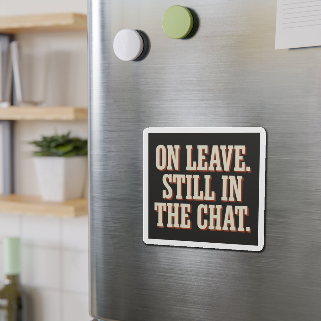 On Leave. Still In The Chat. Magnet