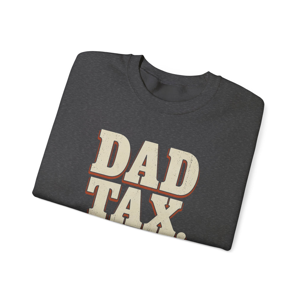 Dad Tax. No Appeals. Sweatshirt