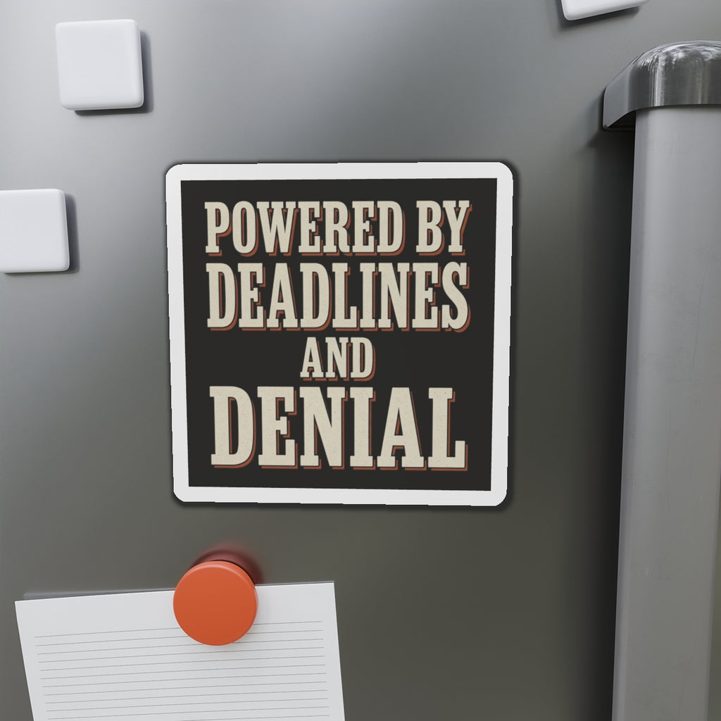 Powered By Deadlines And Denial Magnet