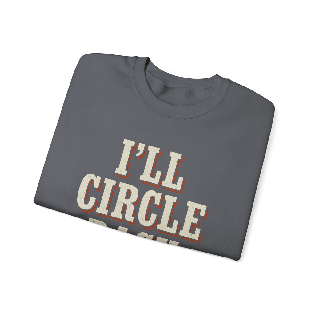 I'll Circle Back Never Sweatshirt