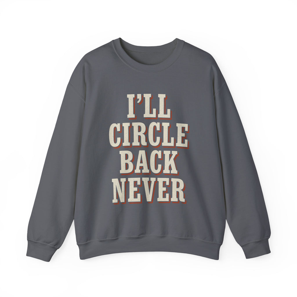 I'll Circle Back Never Sweatshirt