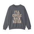 I'll Circle Back Never Sweatshirt