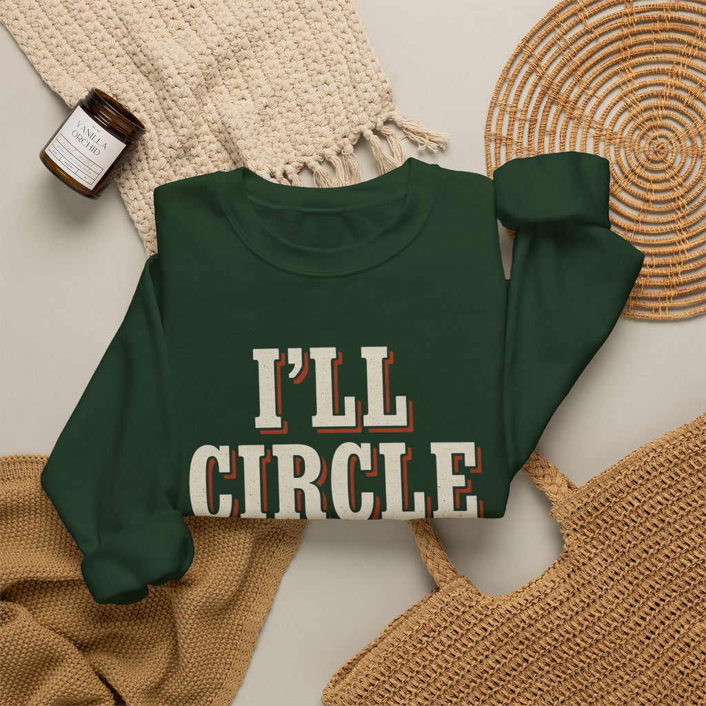 I'll Circle Back Never Sweatshirt
