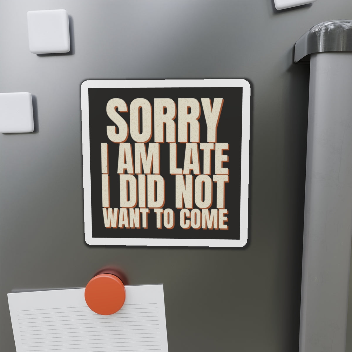 Sorry I Am Late I Did Not Want To Come Magnet