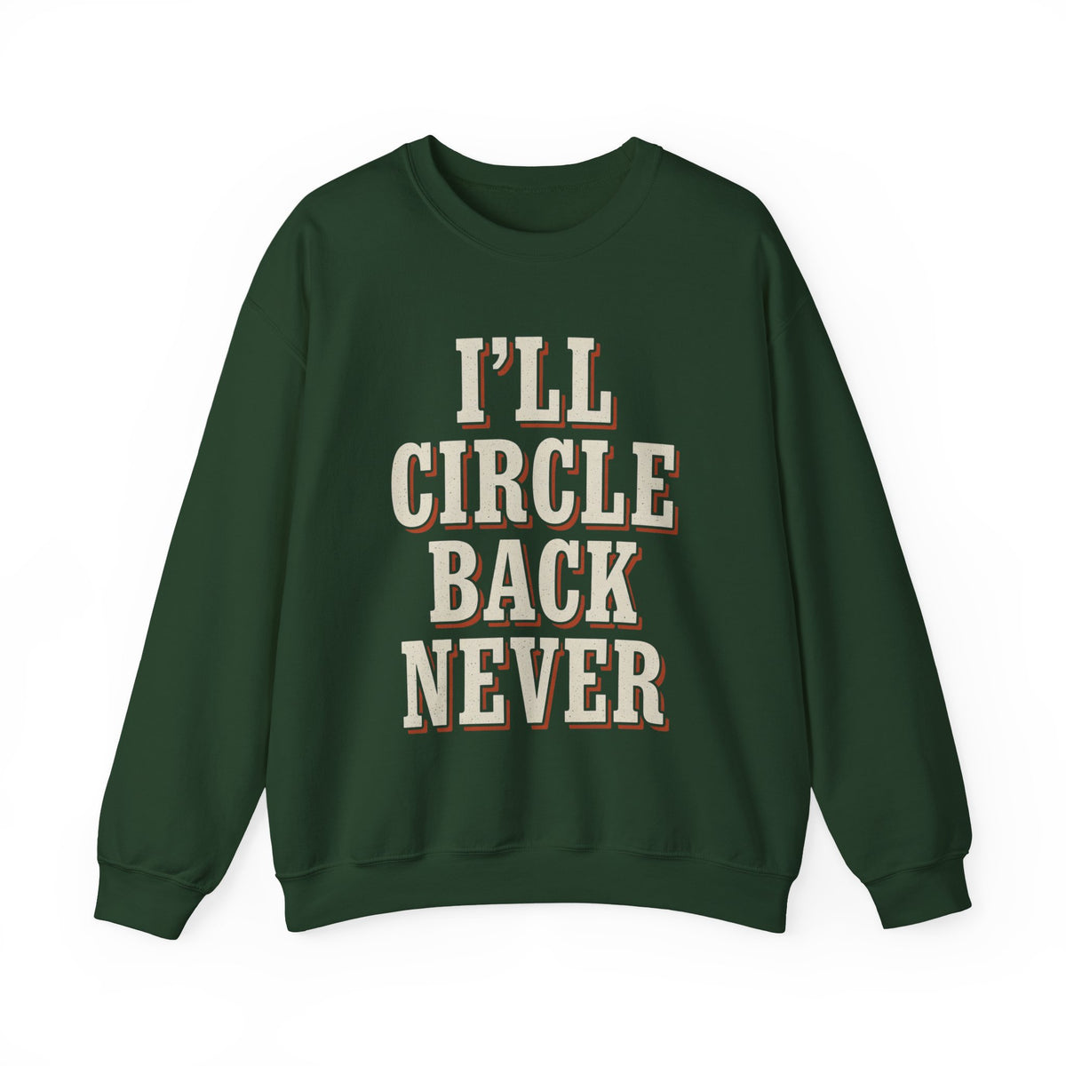 I'll Circle Back Never Sweatshirt