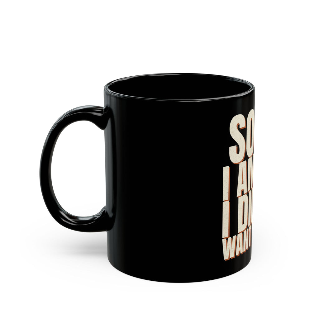 Sorry I Am Late I Did Not Want To Come Mug