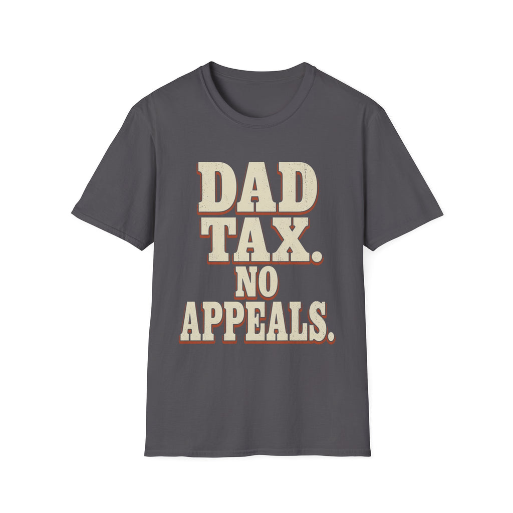 Dad Tax. No Appeals. T-Shirt