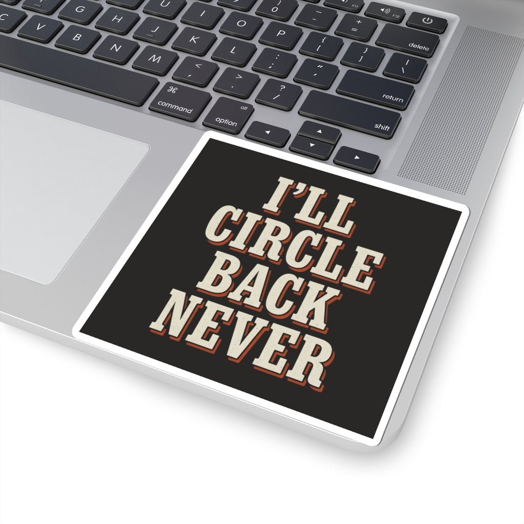 I'll Circle Back Never Sticker