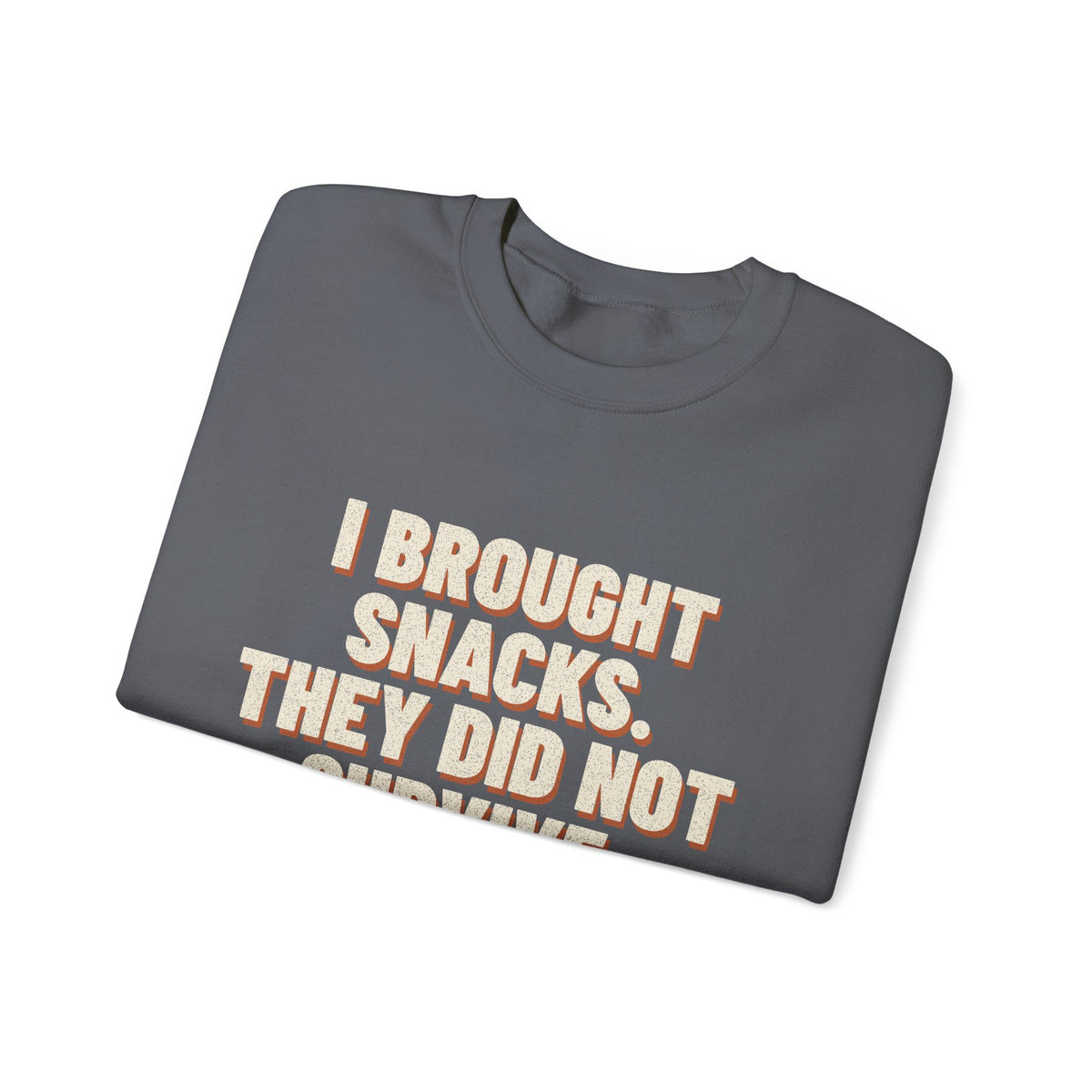 I Brought Snacks. They Did Not Survive. Sweatshirt