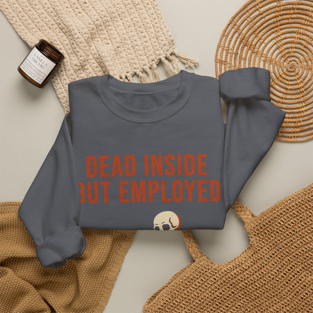 Dead Inside But Employed Sweatshirt
