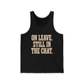On Leave. Still In The Chat. Tank Top