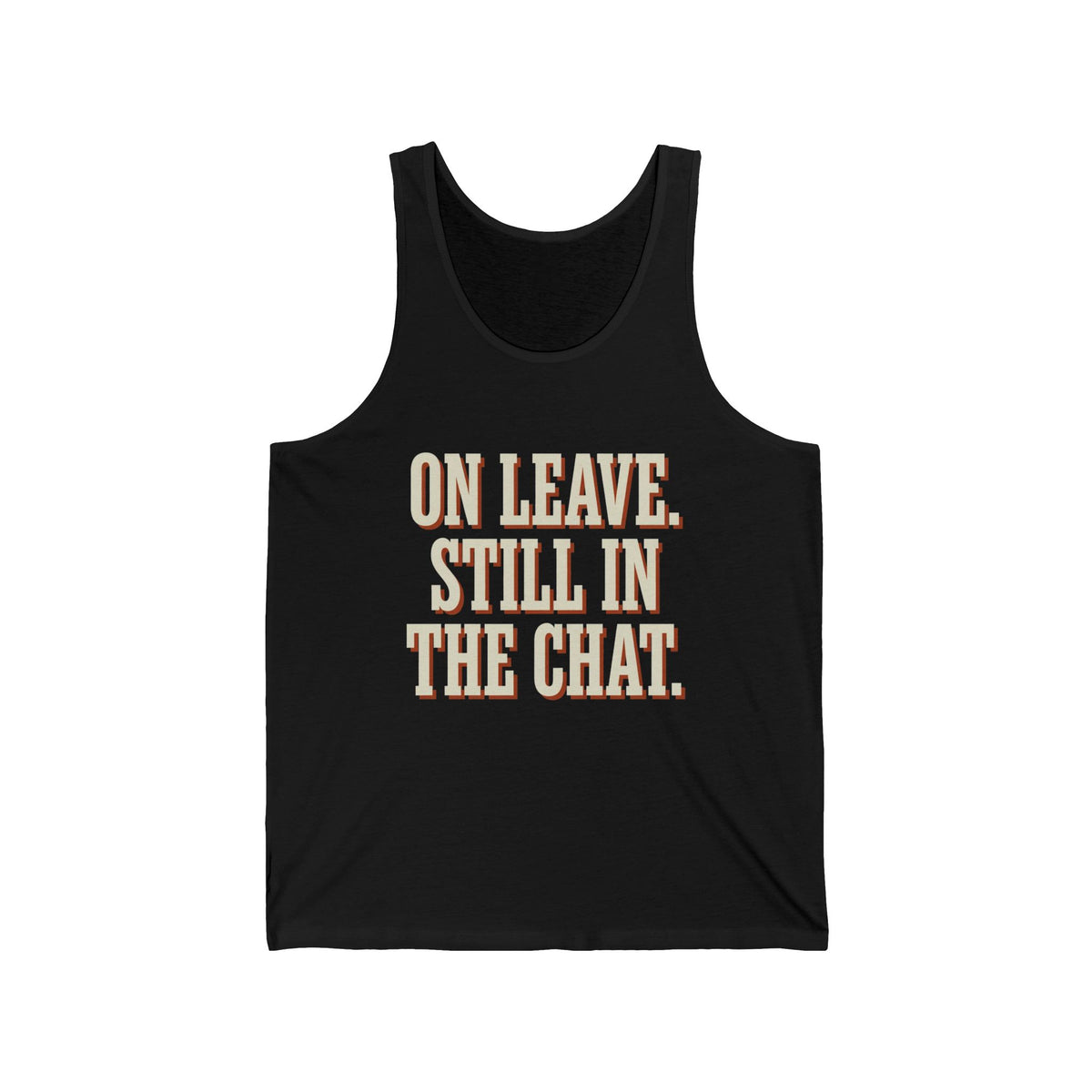 On Leave. Still In The Chat. Tank Top