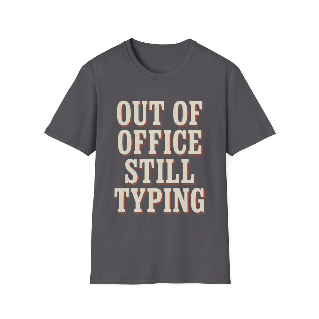 Out Of Office Still Typing T-Shirt