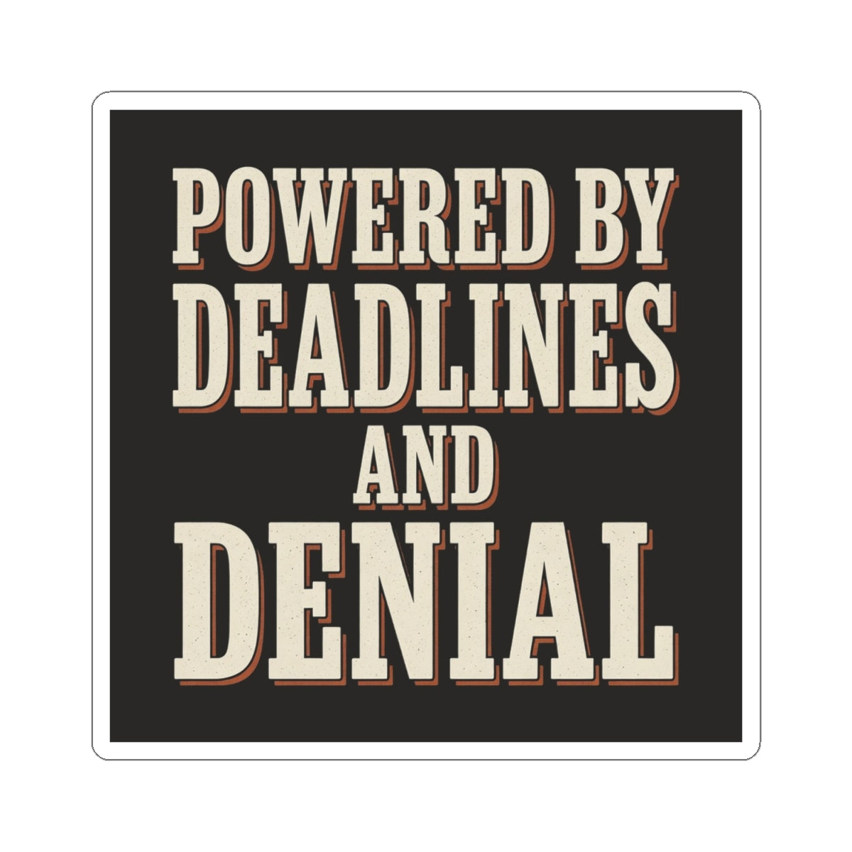 Powered By Deadlines And Denial Sticker