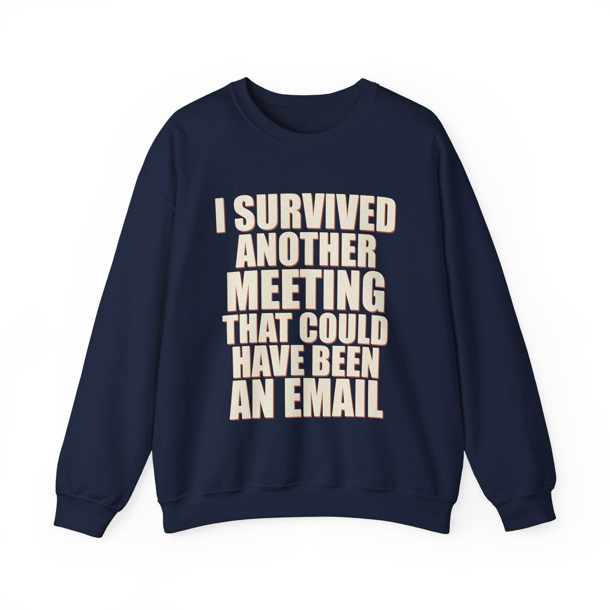 I Survived Another Meeting That Could Have Been An Email Sweatshirt