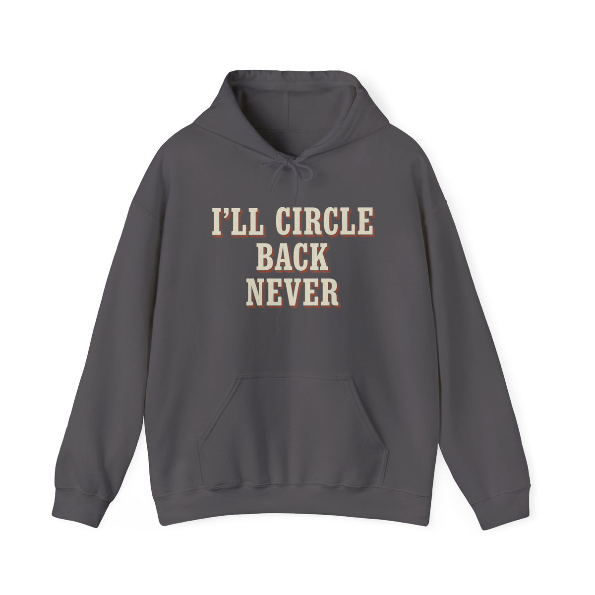 I'll Circle Back Never Hoodie